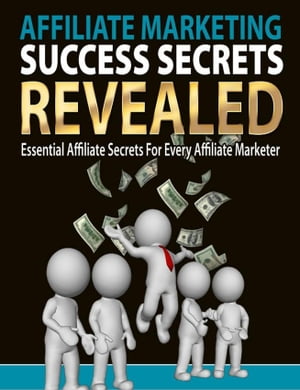 Affiliate Marketing Success Secrets Revealed【電子書籍】[ SoftTech ]