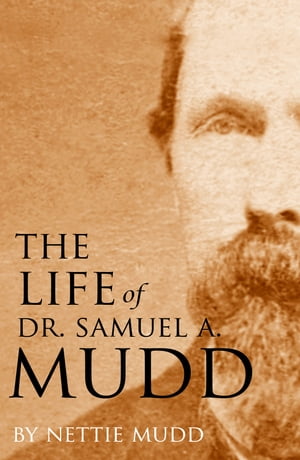 The Life of Dr. Samuel A. Mudd