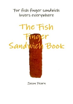 The Fish Finger Sandwich Book【電子書籍】[ Jason Dearn ]