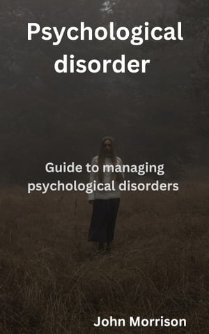 楽天楽天Kobo電子書籍ストアPsychological disorder Guide to managing psychological disorders【電子書籍】[ John Morrison ]