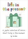 Life in the Present A Joyful Collection of Comics About Living in the Moment【電子書籍】 Liz Climo