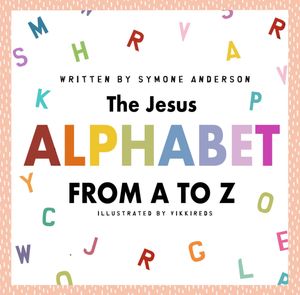 The Jesus Alphabet【電子書籍】[ Symone A Anderson ]