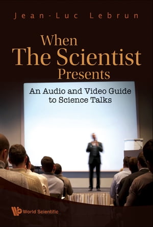 When The Scientist Presents: An Audio And Video Guide To Science Talks (With Dvd-rom)【電子書籍】[ Jean-luc Lebrun ]