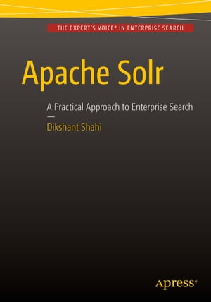 Apache Solr A Practical Approach to Enterprise SearchŻҽҡ[ Dikshant Shahi ]