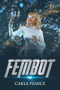 Fembot【電子書籍】[ Carla Pearce ]