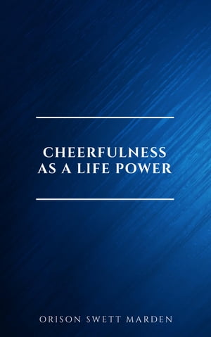 Cheerfulness as a Life Power: A Self-Help Book About the Benefits of Laughter and HumorŻҽҡ[ Orison Swett Marden ]