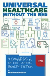 Universal Healthcare without the NHS: Towards a Patient-Centred Health System