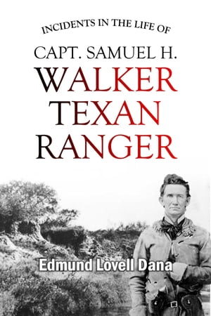 Incidents in the Life of Capt. Samuel H. Walker, Texan Ranger