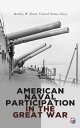 American Naval Participation in the Great War World War 1 - With Special Referen...