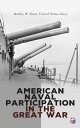 American Naval Participation in the Great War World War 1 - With Special Reference to the European Theater of Operations【電子書籍】 Dudley W. Knox