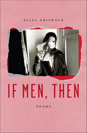 If Men, Then Poems【電子書籍】[ Eliza Griswold ]