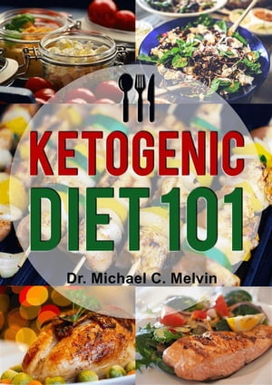 Ketogenic Diet 101Żҽҡ[ Dr. Michael C. Melvin ]