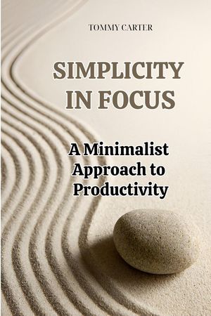 ŷKoboŻҽҥȥ㤨Simplicity in Focus: A Minimalist Approach to ProductivityŻҽҡ[ TOMMY CARTER ]פβǤʤ150ߤˤʤޤ