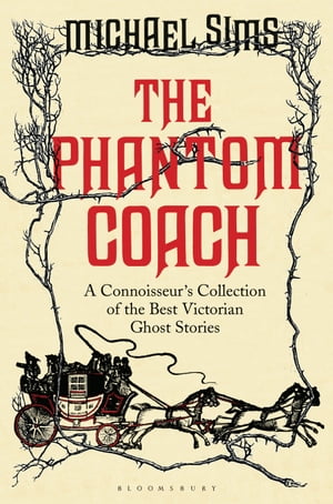 The Phantom Coach A Connoisseur's Collection of Victorian Ghost Stories【電子書籍】[ Michael Sims ]