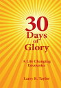 30 Days of Glory A Life Changing Encounter【電子書籍】[ Larry R. Taylor ]