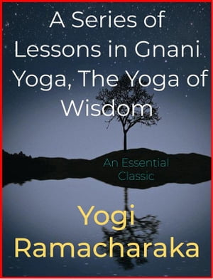 A Series of Lessons in Gnani Yoga, The Yoga of Wisdom