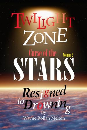 Twilight Zone Curse of the Stars Volume 2 Resigned to Drowning【電子書籍】 Wayne Rollan Melton