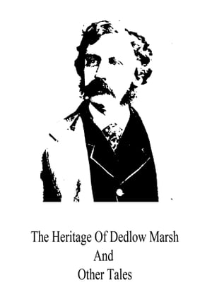 The Heritage Of Dedlow Marsh And Other Tales