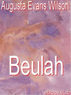 Beulah【電子書籍】[ Augusta Evans Wilson ]