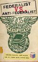 Federalist vs. Anti-Federalist: The Great Debate (Complete Articles & Essays in One Volume) Words that Traced the Path of the Nation - Founding Fathers' Political and Philosophical Debate, Their Opinions and Arguments about the Constitut