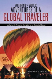 Exploring the World: Adventures of a Global Traveler Volume I: Around the World in Twenty Days【電子書籍】[ Howard J. Wiarda ]