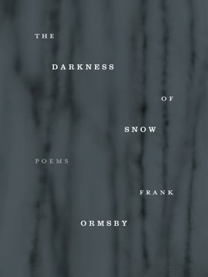 The Darkness of Snow【電子書籍】[ Frank Ormsby ]