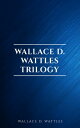 Wallace D. Wattles Trilogy: The Science of Getti