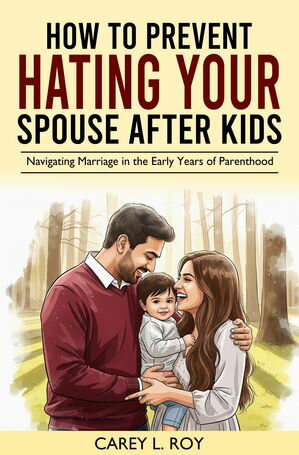 HOW TO PREVENT HATING YOUR SPOUSE AFTER KIDS