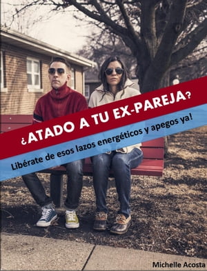 ¿ATADO A TU EX-PAREJA?