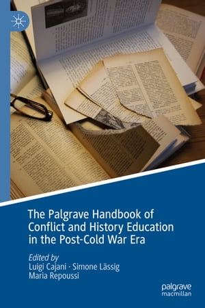The Palgrave Handbook of Conflict and History Education in the Post-Co...