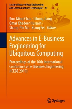 Advances in E-Business Engineering for Ubiquitous Computing Proceedings of the 16th International Conference on e-Business Engineering (ICEBE 2019)Żҽҡ