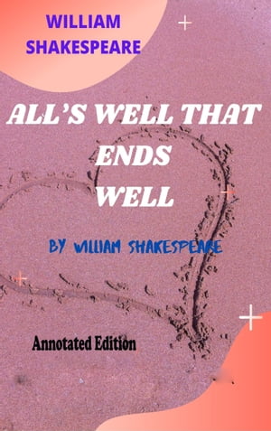All's Well That Ends Well. (ANNOTATED EDITION)