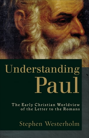 Understanding Paul The Early Christian Worldview of the Letter to the Romans