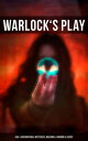 Warlock's Play: 550+ Supernatural Mysteries, Macabre & Horror Classics Black Magic, Sweeney Todd, The Vampyre, Dracula, The Legend of Sleepy Hollow, Frankenstein…