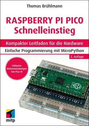 Raspberry Pi Pico und Pico W Schnelleinstieg Kompakter Leitfaden f?r die Hardware. Einfache Programmierung mit MicroPython