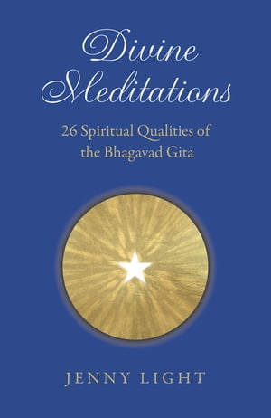 Divine Meditations 26 Spiritual Qualities of the Bhagavad Gita
