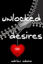 Unlocked Desires【電子書籍】 Adrian Adams