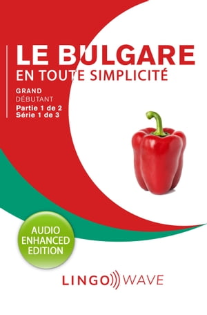 Le bulgare en toute simplicité - Grand débutant - Partie 1 sur 2 - Série 1 de 3