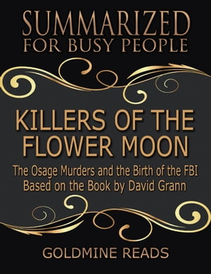 ŷKoboŻҽҥȥ㤨Killers of the Flower Moon - Summarized for Busy People: The Osage Murders and the Birth of the FBI: Based on the Book by David GrannŻҽҡ[ Goldmine Reads ]פβǤʤ362ߤˤʤޤ
