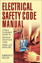 Electrical Safety Code Manual A Plain Language Guide to National Electrical Code, OSHA and NFPA 70E【電子書籍】[ Kimberley Keller ]