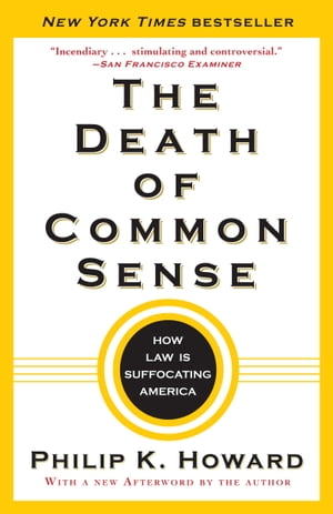 The Death of Common Sense How Law Is Suffocating America【電子書籍】[ Philip K. Howard ]