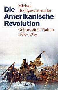 Die Amerikanische Revolution Geburt einer Nation 1763-1815Żҽҡ[ Michael Hochgeschwender ]