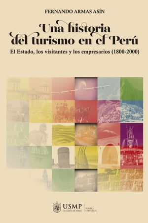 Una historia del turismo en el Per? El Estado, los visitantes y los empresarios (1800-2000)