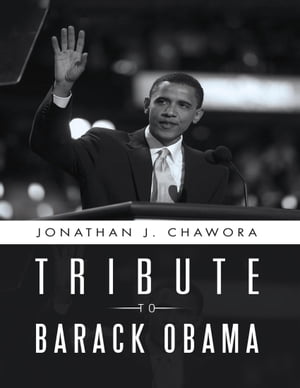 Tribute to Barack Obama【電子書籍】 Jonathan J. Chawora