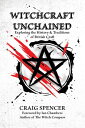 Witchcraft Unchained Exploring the History & Traditions of British Craft【電子書籍】[ Craig Spencer ]
