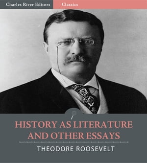 History as Literature and Other Essays【電子書籍】[ Theodore Roosevelt ]