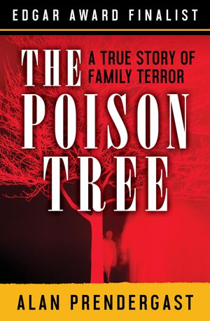 The Poison Tree A True Story of Family TerrorŻҽҡ[ Alan Prendergast ]