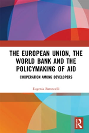 The European Union, the World Bank and the Policymaking of Aid Cooperation among Developers