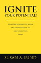 Ignite Your Potential! A Road Map to Discover Your Spiritual Gifts, Find Your Pu...