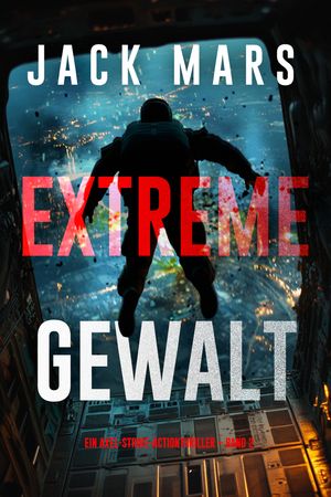 ŷKoboŻҽҥȥ㤨Extreme Gewalt (Ein Axel-Strike-Actionthriller Band 2Żҽҡ[ Jack Mars ]פβǤʤ395ߤˤʤޤ